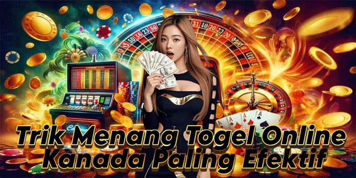 Trik Menang Togel Online Kanada Paling Efektif