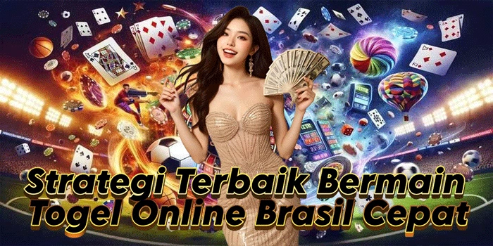 Strategi Terbaik Bermain Togel Online Brasil Cepat