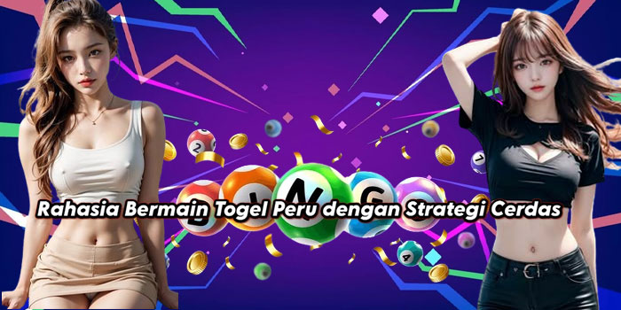 Rahasia Bermain Togel Peru dengan Strategi Cerdas