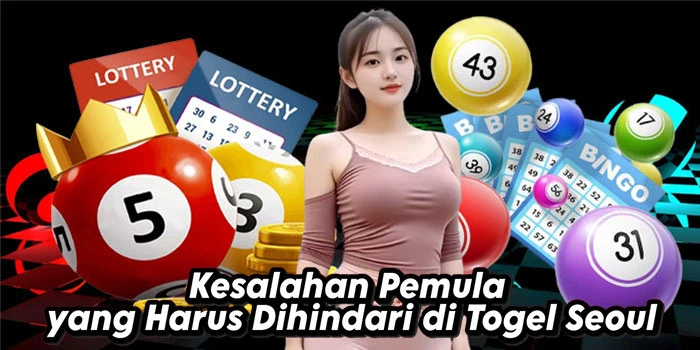 Kesalahan Pemula yang Harus Dihindari di Togel Seoul