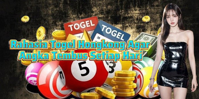Rahasia Togel Hongkong Agar Angka Tembus Setiap Hari
