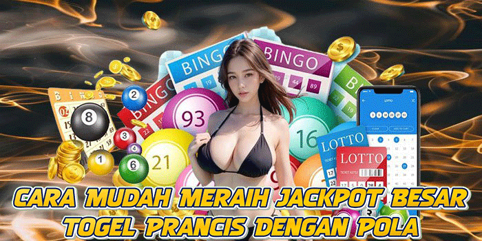 Cara Mudah Meraih Jackpot Besar Togel Prancis Dengan Pola