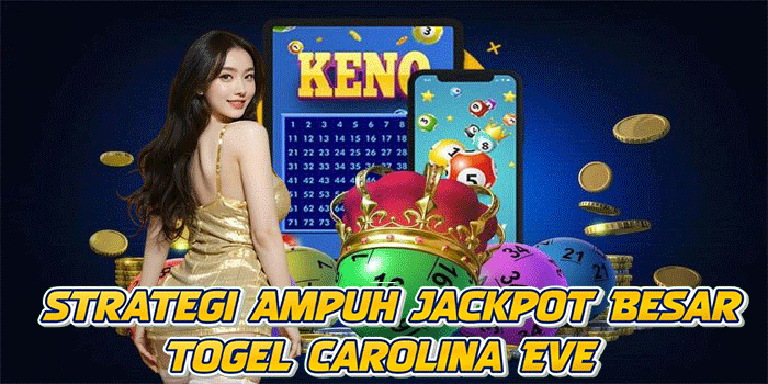 Strategi Ampuh Jackpot Besar Togel Carolina Eve